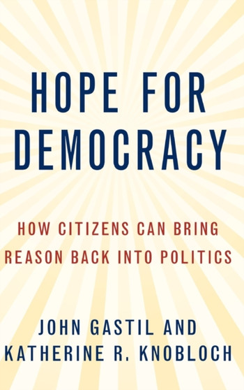 Hope for Democracy : How Citizens Can Bring Reason Back into Politics