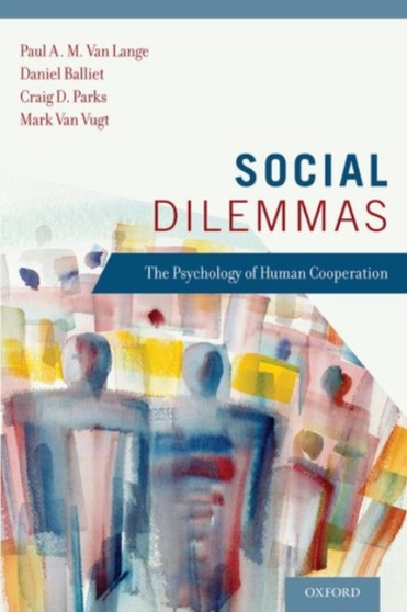 Social Dilemmas : The Psychology of Human Cooperation