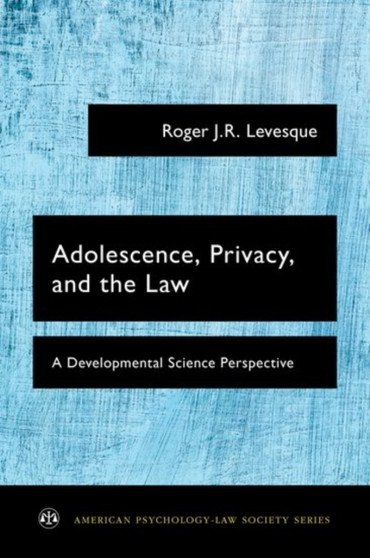 Adolescence, Privacy, and the Law : A Developmental Science Perspective