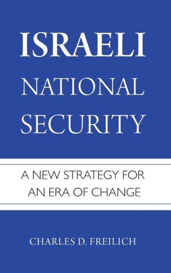 Israeli National Security : A New Strategy for an Era of Change