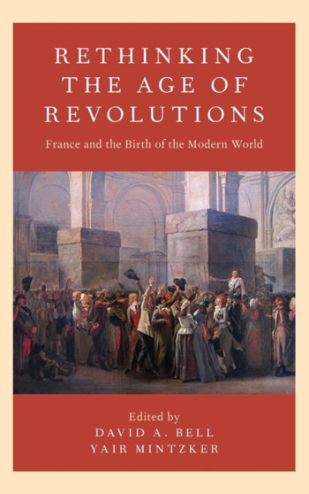 Rethinking the Age of Revolutions : France and the Birth of the Modern World