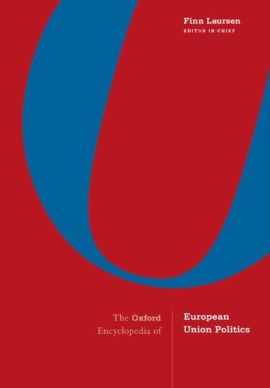 The Oxford Encyclopedia of European Union Politics : 4-Volume Set
