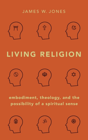 Living Religion : Embodiment, Theology, and the Possibility of a Spiritual Sense