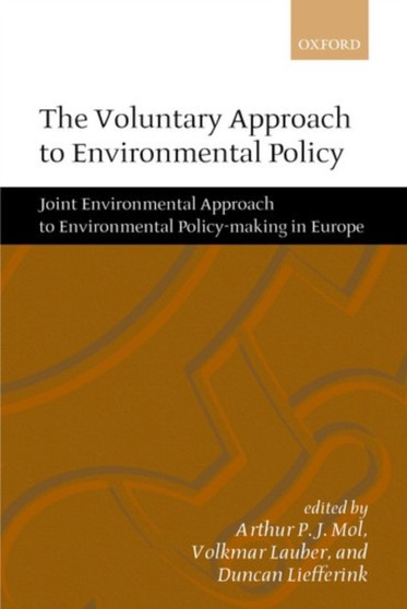 The Voluntary Approach to Environmental Policy : Joint Environmental Approach to Environmental Policy-making in Europe