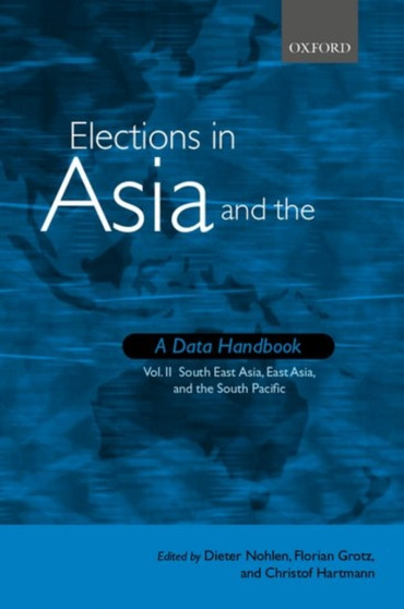 Elections in Asia and the Pacific : A Data Handbook : Volume II: South East Asia, East Asia, and the South Pacific