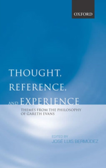 Thought, Reference, and Experience : Themes from the Philosophy of Gareth Evans