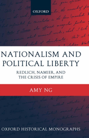 Nationalism and Political Liberty : Redlich, Namier, and the Crisis of Empire
