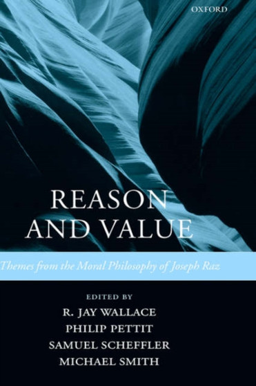 Reason and Value : Themes from the Moral Philosophy of Joseph Raz