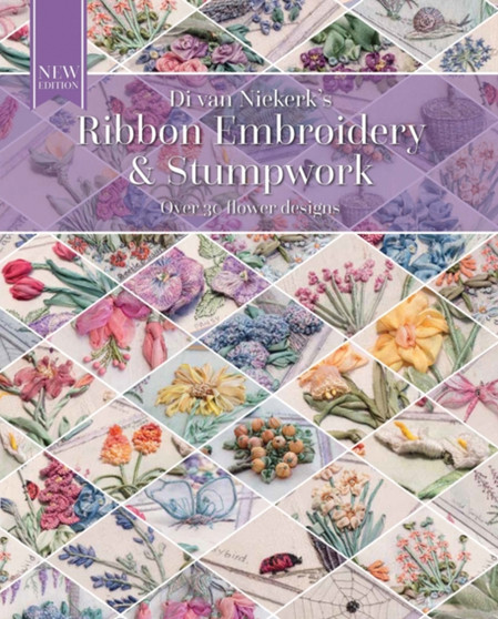 Ribbon Embroidery and Stumpwork : Over 30 Flower Designs by Di van Niekerk - Paperback