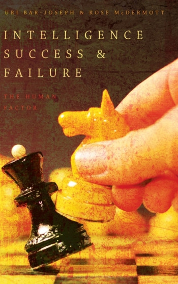 Intelligence Success and Failure : The Human Factor
