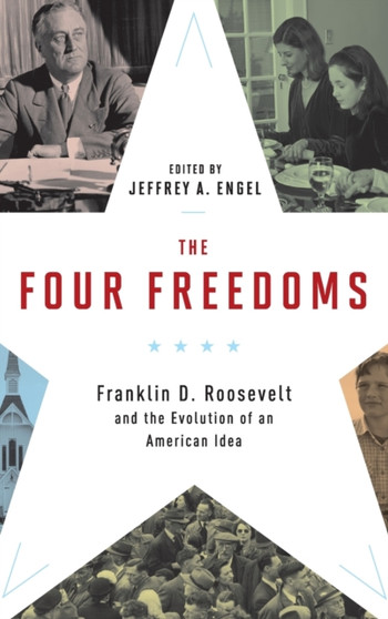 The Four Freedoms : Franklin D. Roosevelt and the Evolution of an American Idea