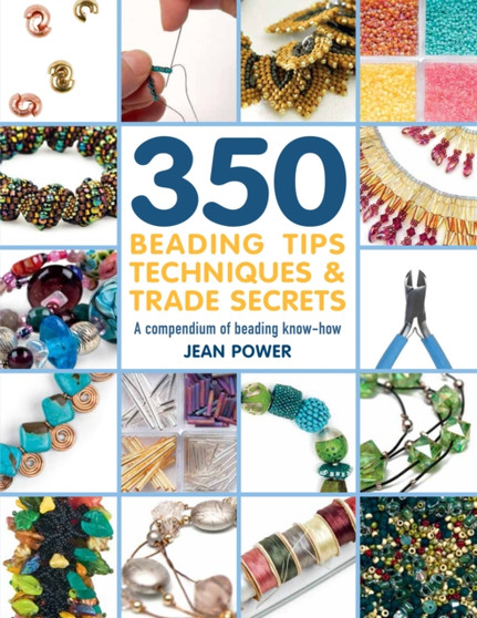 350+ Beading Tips, Techniques & Trade Secrets : A Compendium of Beading Know-How by Jean Power - Paperback