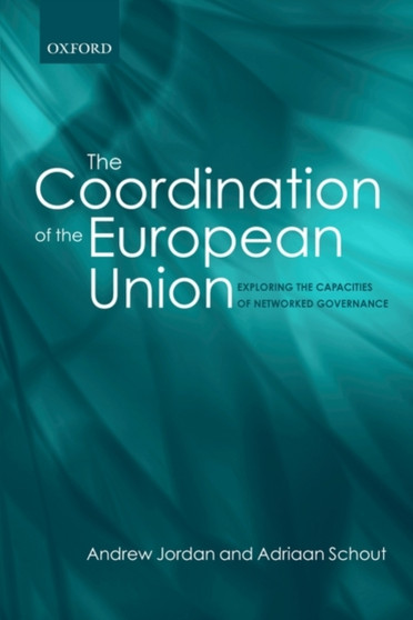 The Coordination of the European Union : Exploring the Capacities of Networked Governance