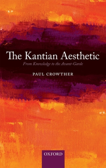 The Kantian Aesthetic : From Knowledge to the Avant-Garde