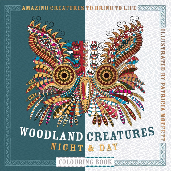 Woodland Creatures Night & Day Colouring Book : Amazing Creatures to Bring to Life by Patricia Moffett - Paperback