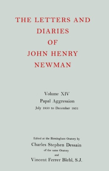 The Letters and Diaries of John Henry Newman: Volume XIV: Papal Aggression: July 1850 to December 1851
