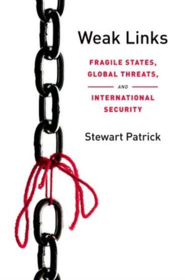 Weak Links : Fragile States, Global Threats, and International Security