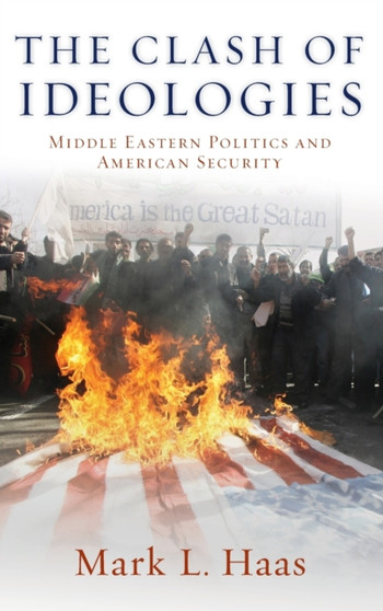 The Clash of Ideologies : Middle Eastern Politics and American Security