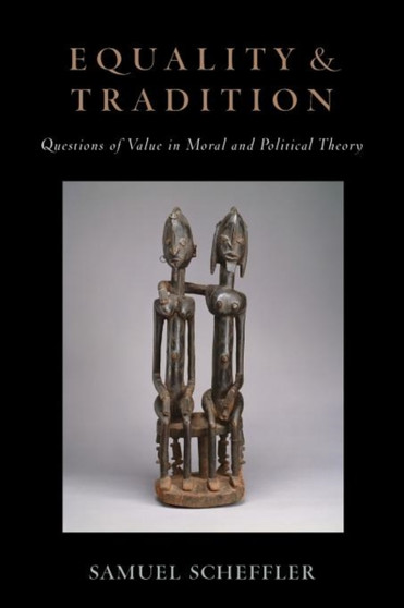 Equality and Tradition : Questions of Value in Moral and Political Theory