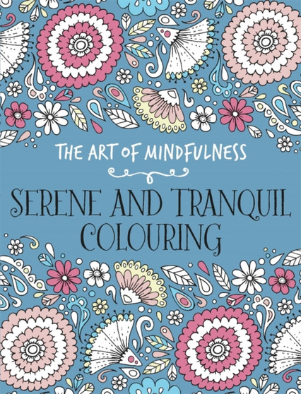 The Art of Mindfulness : Serene and Tranquil Colouring by Michael O'Mara Books - Paperback