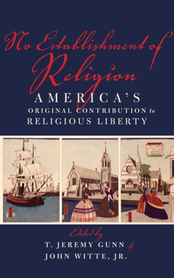 No Establishment of Religion : America's Original Contribution to Religious Liberty