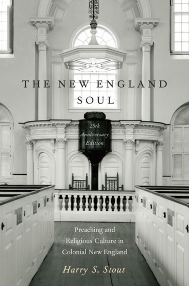 The New England Soul : Preaching and Religious Culture in Colonial New England
