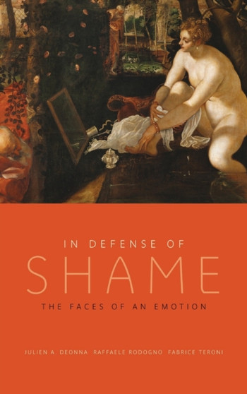 In Defense of Shame : The Faces of an Emotion