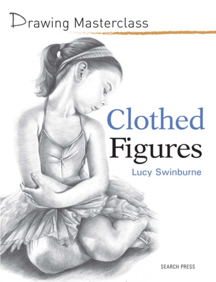 Drawing Masterclass: Clothed Figures by Lucy Swinburne - Paperback