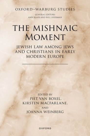 The Mishnaic Moment : Jewish Law among Jews and Christians in Early Modern Europe
