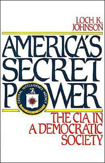 America's Secret Power : The CIA in a Democratic Society