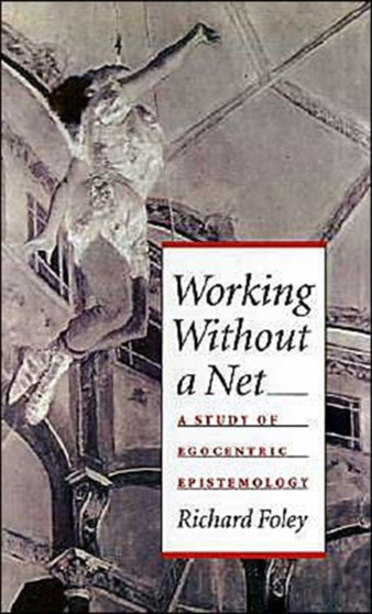 Working Without a Net : A Study of Egocentric Epistemology