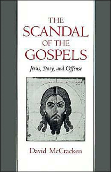 The Scandal of the Gospels : Jesus, Story, and Offense