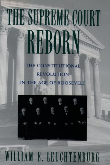 The Supreme Court Reborn : The Constitutional Revolution in the Age of Roosevelt