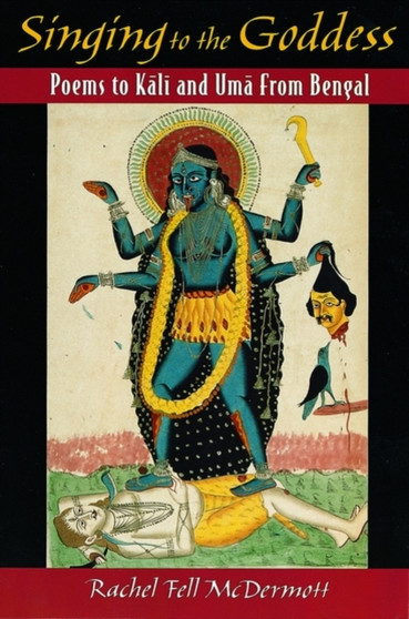 Singing to the Goddess : Poems to Kali and Uma from Bengal