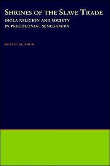 Shrines of the Slave Trade : Diola Religion and Society in Precolonial Senegambia