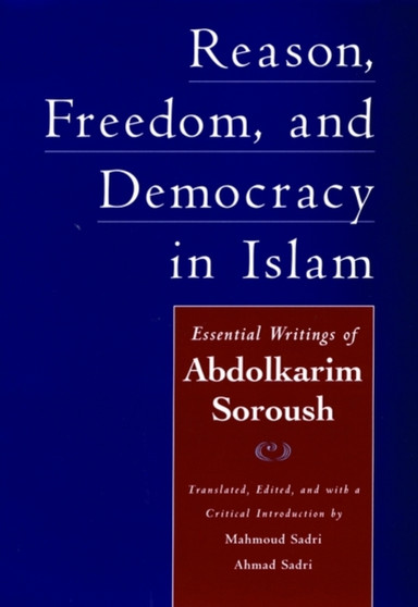 Reason, Freedom, and Democracy in Islam : The Essential Writings of Abdolkarim Soroush