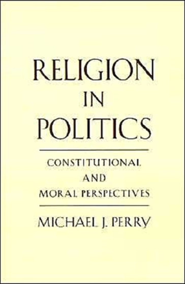 Religion in Politics : Constitutional and Moral Perspectives