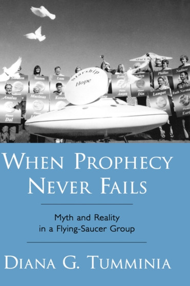 When Prophecy Never Fails : Myth and Reality in a Flying-Saucer Group