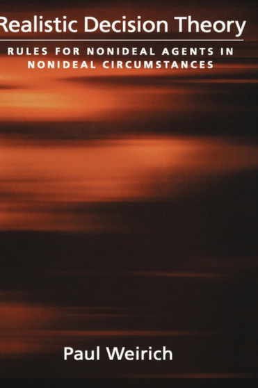 Realistic Decision Theory : Rules for Nonideal Agents in Nonideal Circumstances