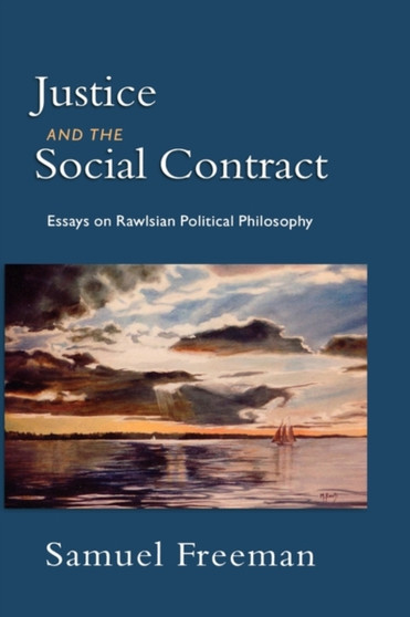Justice and the Social Contract : Essays on Rawlsian Political Philosophy