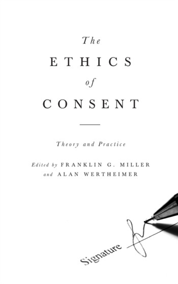 The Ethics of Consent : Theory and Practice
