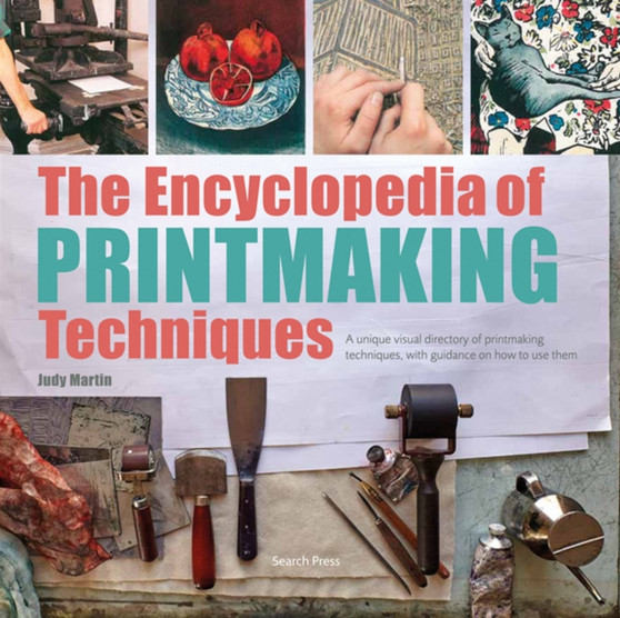 The Encyclopedia of Printmaking Techniques : A Unique Visual Directory of Printmaking Techniques, with Guidance on How to Use Them by Judy Martin - Paperback