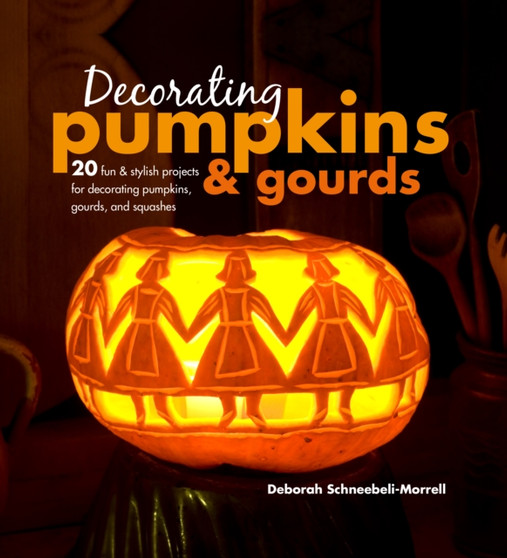 Decorating Pumpkins & Gourds : 20 Fun & Stylish Projects for Decorating Pumpkins, Gourds, and Squashes by Deborah Schneebeli-Morrell - Hardback