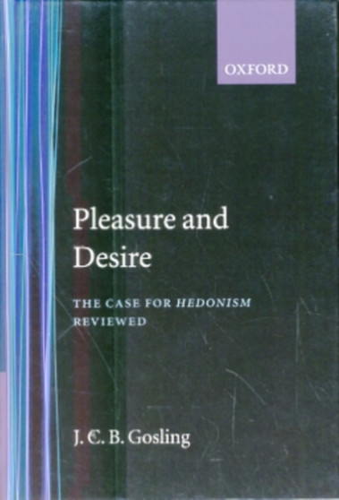 Pleasure and Desire : The Case of Hedonism Reviewed