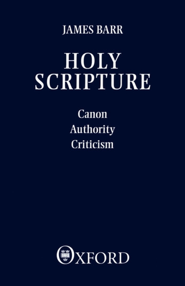 Holy Scripture : Canon, Authority, Criticism