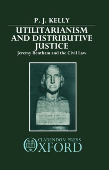 Utilitarianism and Distributive Justice : Jeremy Bentham and the Civil Law