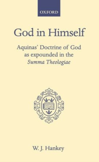 God in Himself : Aquinas' Doctrine of God as Expounded in the Summa Theologiae