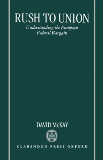 Rush to Union : Understanding the European Federal Bargain