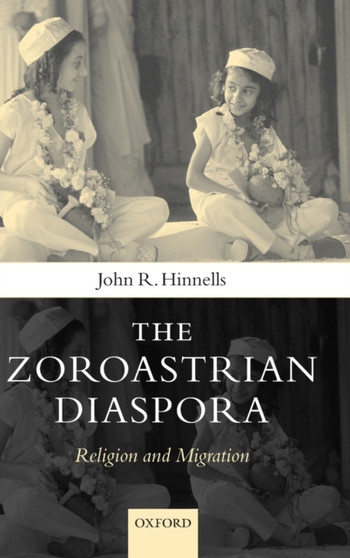 The Zoroastrian Diaspora : Religion and Migration