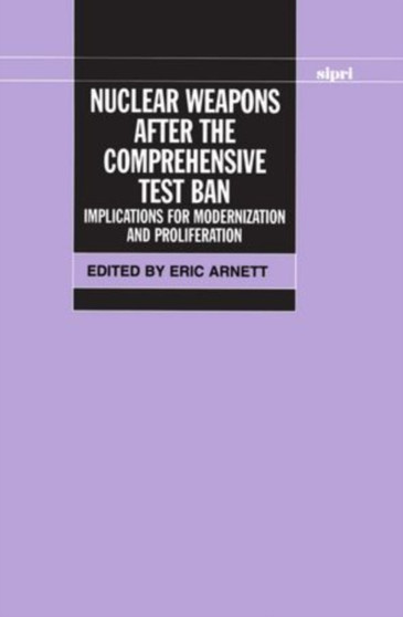 Nuclear Weapons After the Comprehensive Test Ban : Implications for Modernization and Proliferation